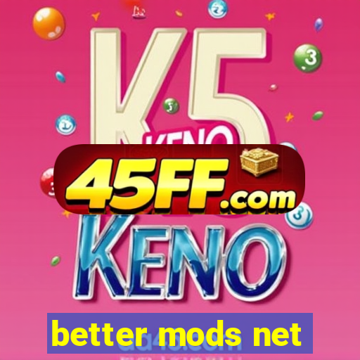 better mods net
